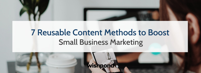 7 Reusable Content Methods to Boost Small Business Marketing