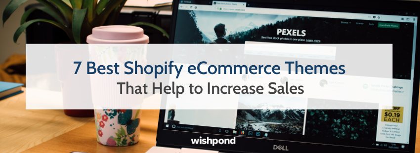 7 Best Shopify eCommerce Themes That Help to Increase Sales
