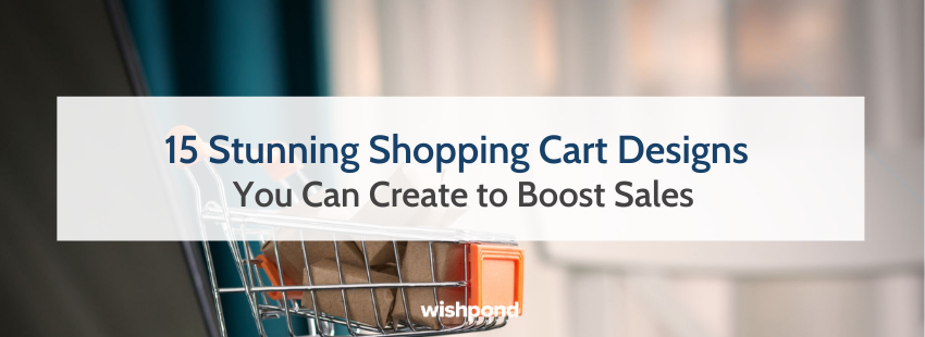 15 Stunning Shopping Cart Designs You Can Create to Boost Sales