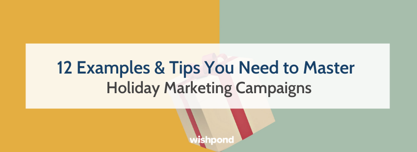 12 Examples & Tips You Need to Master Holiday Marketing Campaigns