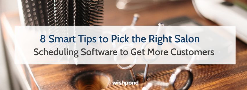 8 Smart Tips to Pick the Right Salon Scheduling Software to Get More Customers