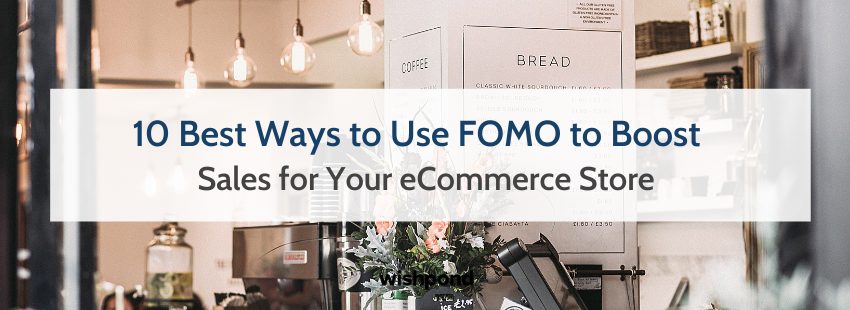 10 Best Ways to Use FOMO to Boost Sales for Your eCommerce Store