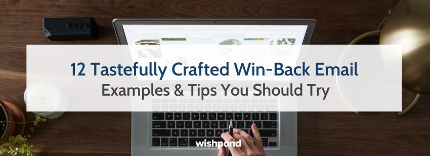 12 Tastefully Crafted Win-Back Email Examples & Tips You Should Try