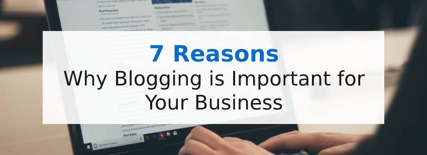 7 Reasons Why Blogging is Important for Your Business