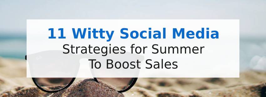 11 Witty Social Media Strategies for Summer To Boost Sales