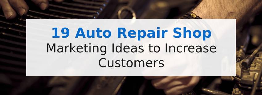 19 Auto Repair Shop Marketing Ideas to Increase Customers