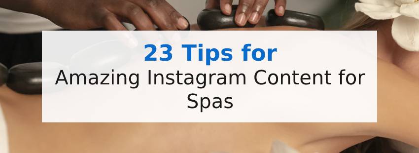 23 Tips for Amazing Instagram Content for Spas