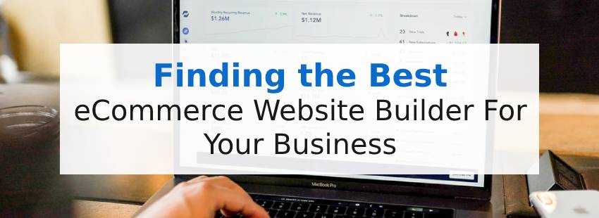Finding the Best eCommerce Website Builder For Your Business
