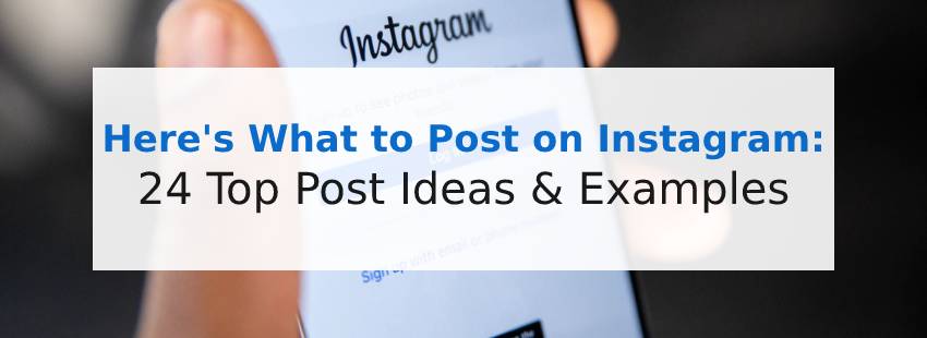 Here's What to Post on Instagram: 24 Top Post Ideas & Examples