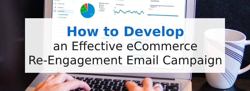 How to Develop an Effective eCommerce Re-Engagement Email Campaign
