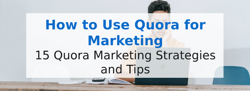 How to Use Quora for Marketing: 15 Quora Marketing Strategies and Tips